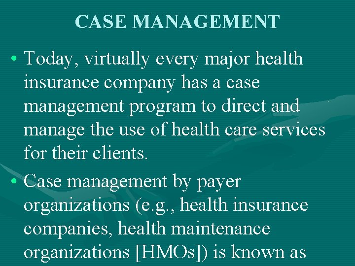 CASE MANAGEMENT • Today, virtually every major health insurance company has a case management