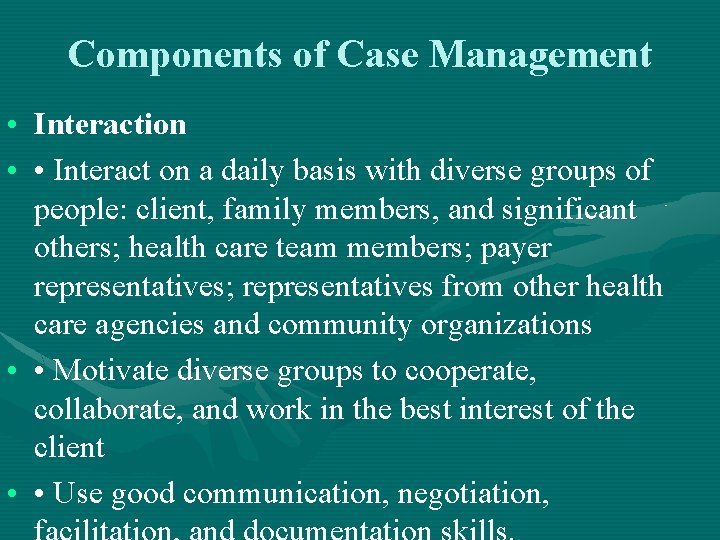 Components of Case Management • Interaction • • Interact on a daily basis with