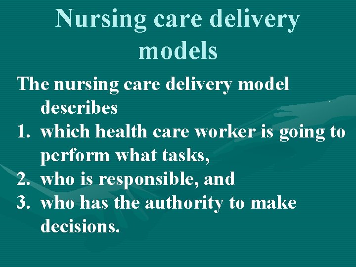Nursing care delivery models The nursing care delivery model describes 1. which health care