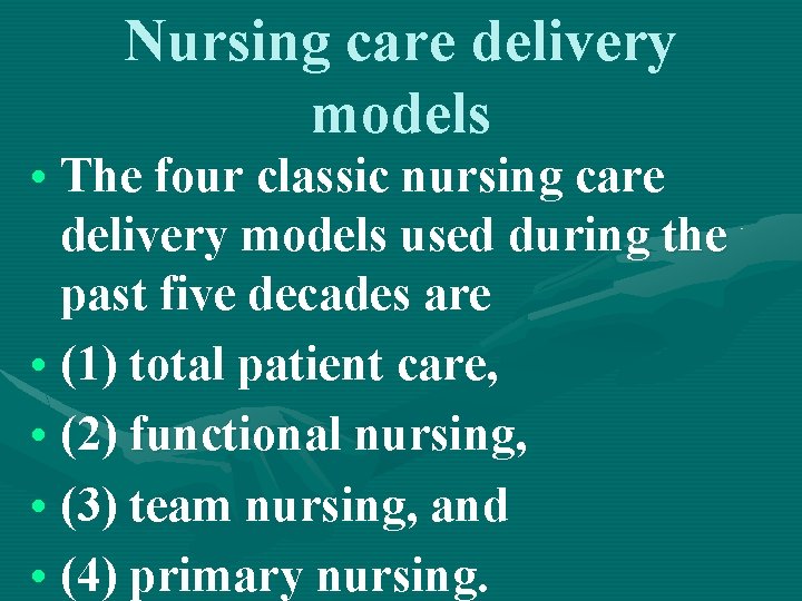 Nursing care delivery models • The four classic nursing care delivery models used during