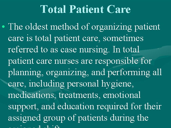 Total Patient Care • The oldest method of organizing patient care is total patient