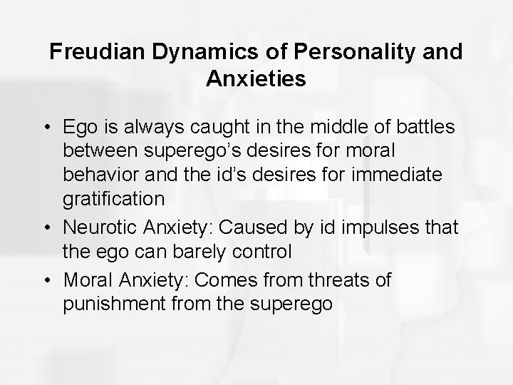 Freudian Dynamics of Personality and Anxieties • Ego is always caught in the middle Freudian Dynamics of Personality and Anxieties • Ego is always caught in the middle
