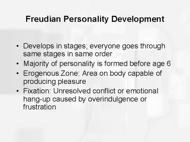 Freudian Personality Development • Develops in stages; everyone goes through same stages in same