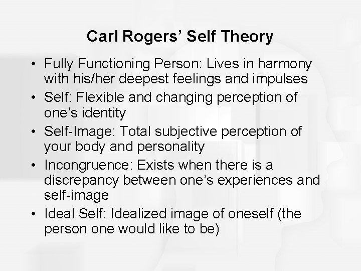 Carl Rogers’ Self Theory • Fully Functioning Person: Lives in harmony with his/her deepest