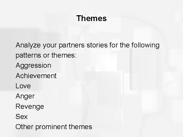 Themes Analyze your partners stories for the following patterns or themes: Aggression Achievement Love Themes Analyze your partners stories for the following patterns or themes: Aggression Achievement Love