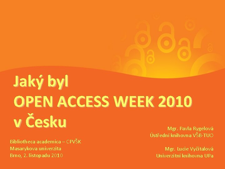 Jaký byl OPEN ACCESS WEEK 2010 v Česku Bibliotheca academica – CPVŠK Masarykova univerzita