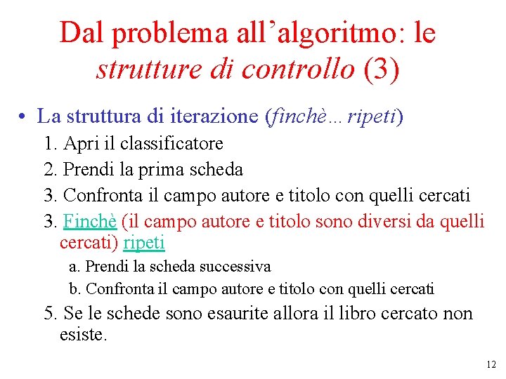 Dal problema all’algoritmo: le strutture di controllo (3) • La struttura di iterazione (finchè…ripeti) Dal problema all’algoritmo: le strutture di controllo (3) • La struttura di iterazione (finchè…ripeti)