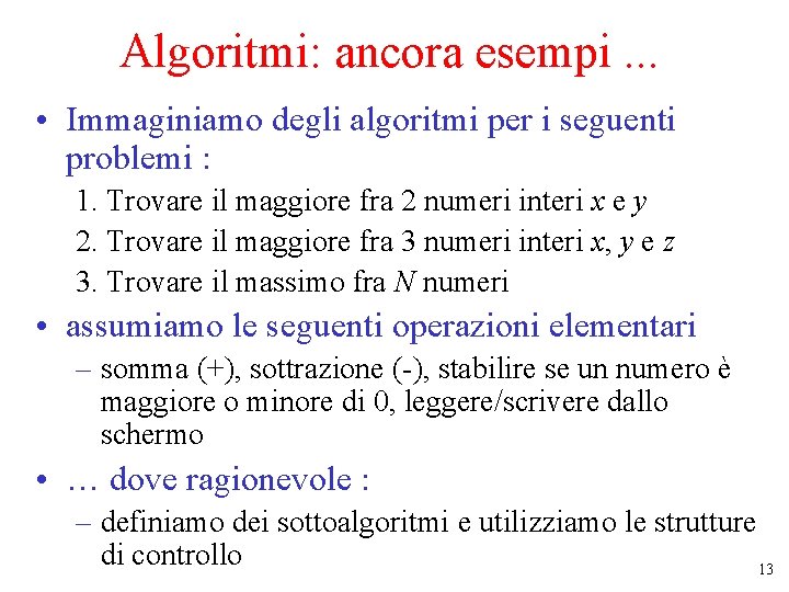Algoritmi: ancora esempi. . . • Immaginiamo degli algoritmi per i seguenti problemi : Algoritmi: ancora esempi. . . • Immaginiamo degli algoritmi per i seguenti problemi :