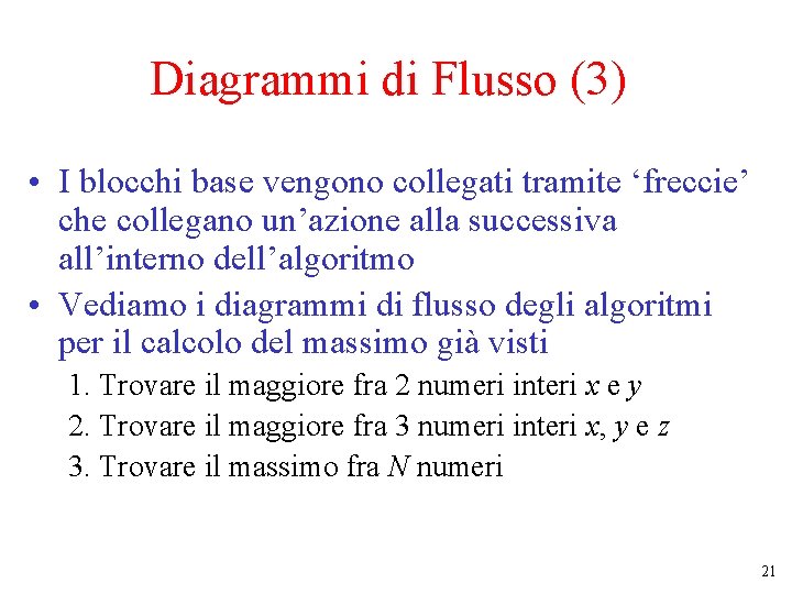 Diagrammi di Flusso (3) • I blocchi base vengono collegati tramite ‘freccie’ che collegano Diagrammi di Flusso (3) • I blocchi base vengono collegati tramite ‘freccie’ che collegano
