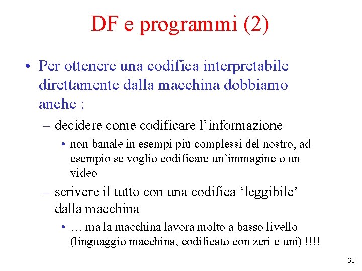 DF e programmi (2) • Per ottenere una codifica interpretabile direttamente dalla macchina dobbiamo DF e programmi (2) • Per ottenere una codifica interpretabile direttamente dalla macchina dobbiamo