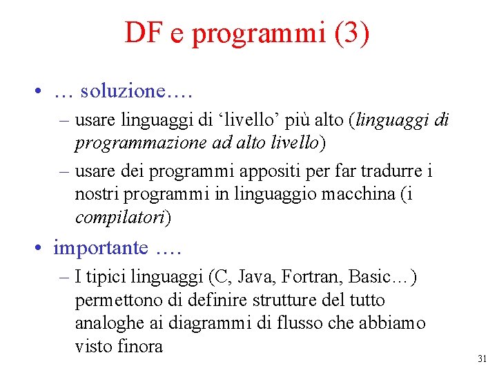 DF e programmi (3) • … soluzione…. – usare linguaggi di ‘livello’ più alto DF e programmi (3) • … soluzione…. – usare linguaggi di ‘livello’ più alto