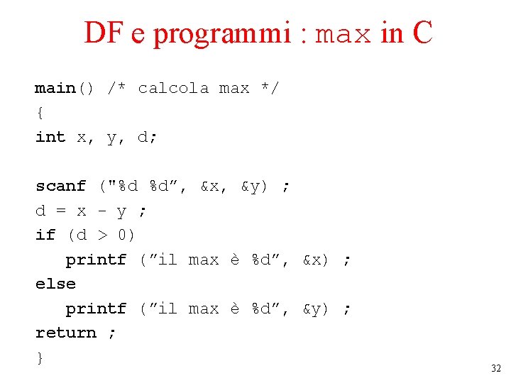 DF e programmi : max in C main() /* calcola max */ { int DF e programmi : max in C main() /* calcola max */ { int