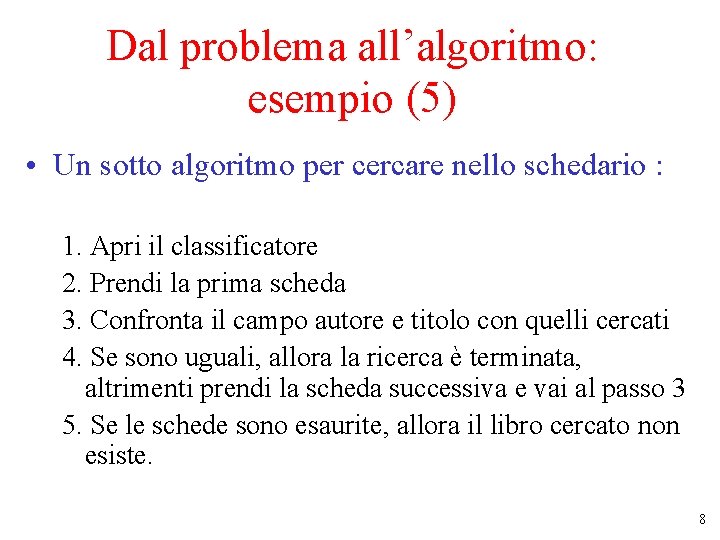 Dal problema all’algoritmo: esempio (5) • Un sotto algoritmo per cercare nello schedario : Dal problema all’algoritmo: esempio (5) • Un sotto algoritmo per cercare nello schedario :