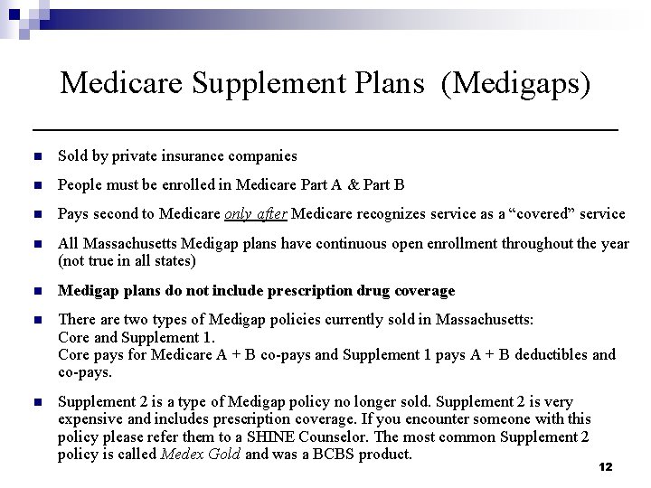 Medicare Supplement Plans (Medigaps) n Sold by private insurance companies n People must be