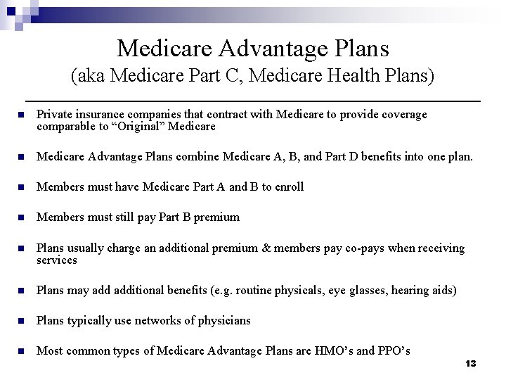 Medicare Advantage Plans (aka Medicare Part C, Medicare Health Plans) n Private insurance companies