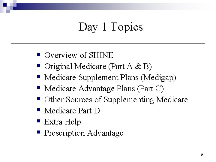 Day 1 Topics § § § § Overview of SHINE Original Medicare (Part A