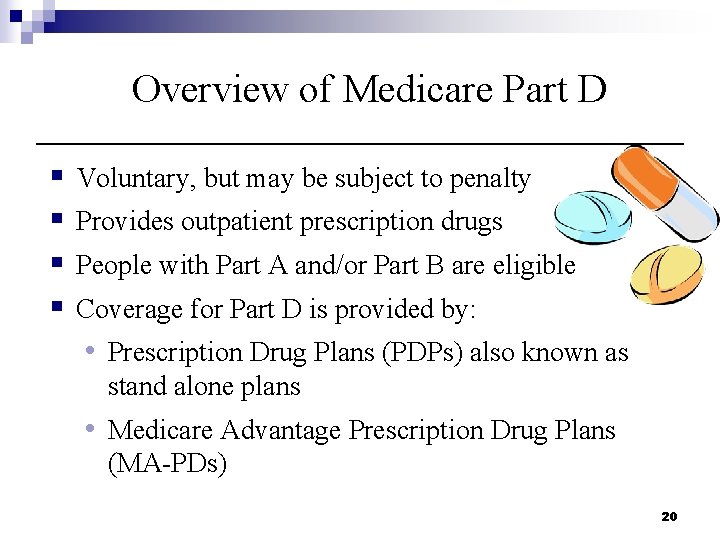 Overview of Medicare Part D § § Voluntary, but may be subject to penalty