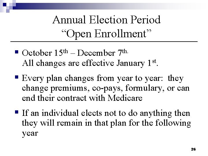 Annual Election Period “Open Enrollment” § October 15 th – December 7 th. All