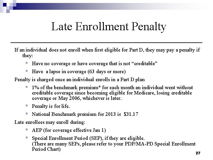 Late Enrollment Penalty If an individual does not enroll when first eligible for Part