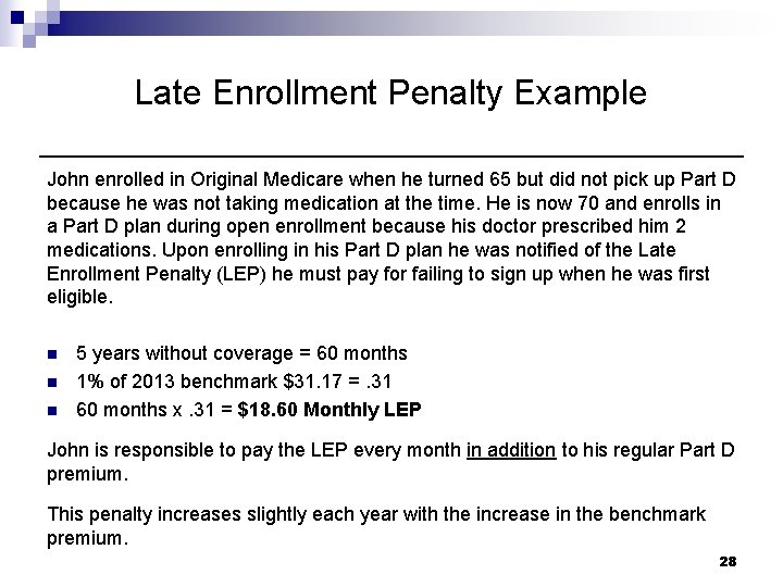 Late Enrollment Penalty Example John enrolled in Original Medicare when he turned 65 but