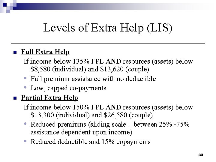 Levels of Extra Help (LIS) n n Full Extra Help If income below 135%