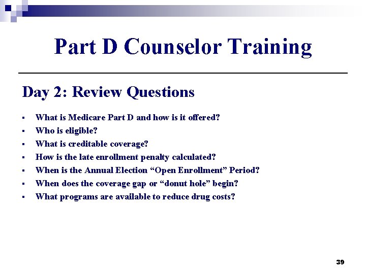 Part D Counselor Training Day 2: Review Questions § § § § What is