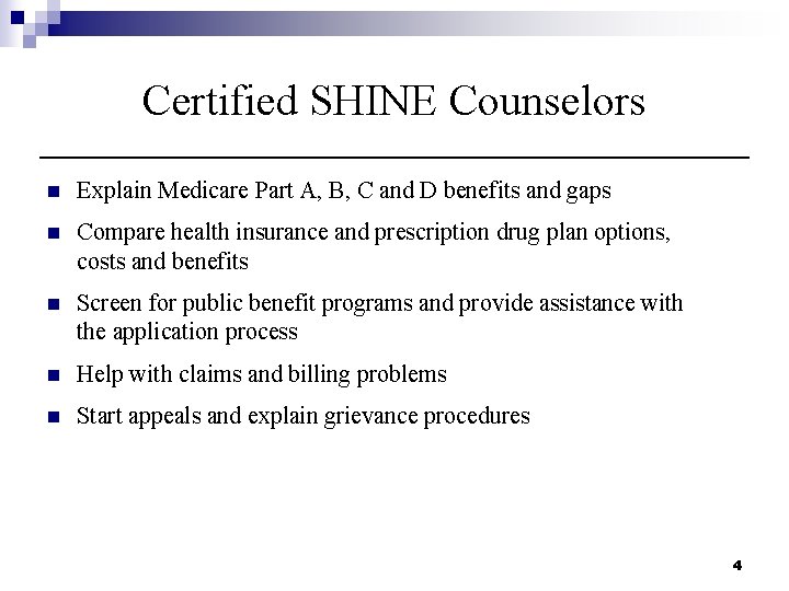 Certified SHINE Counselors n Explain Medicare Part A, B, C and D benefits and