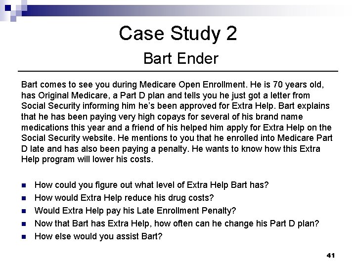 Case Study 2 Bart Ender Bart comes to see you during Medicare Open Enrollment.