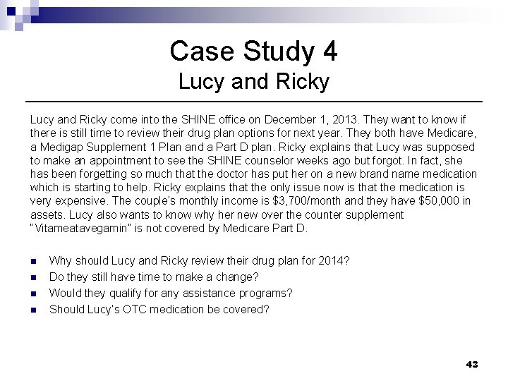 Case Study 4 Lucy and Ricky come into the SHINE office on December 1,