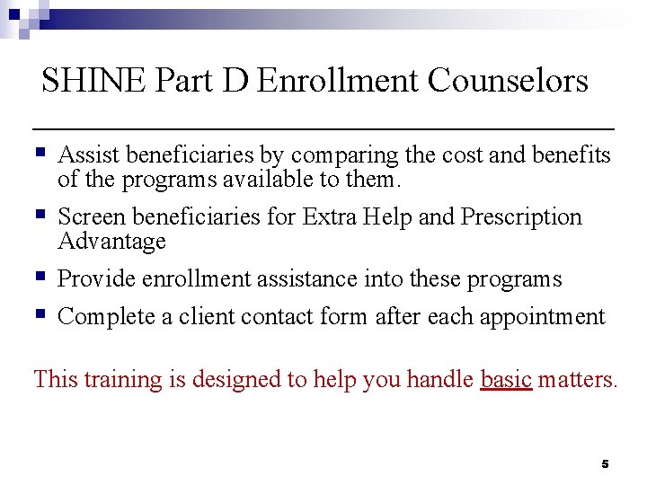 SHINE Part D Enrollment Counselors § Assist beneficiaries by comparing the cost and benefits