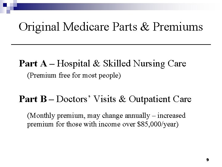 Original Medicare Parts & Premiums Part A – Hospital & Skilled Nursing Care (Premium