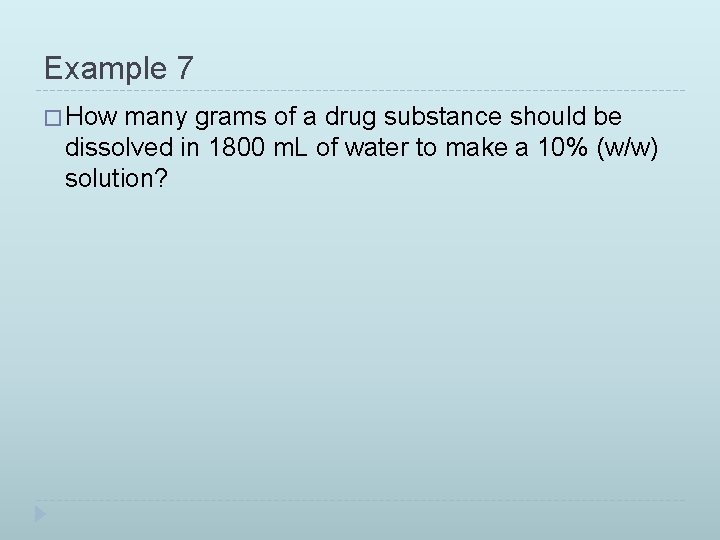 Example 7 � How many grams of a drug substance should be dissolved in
