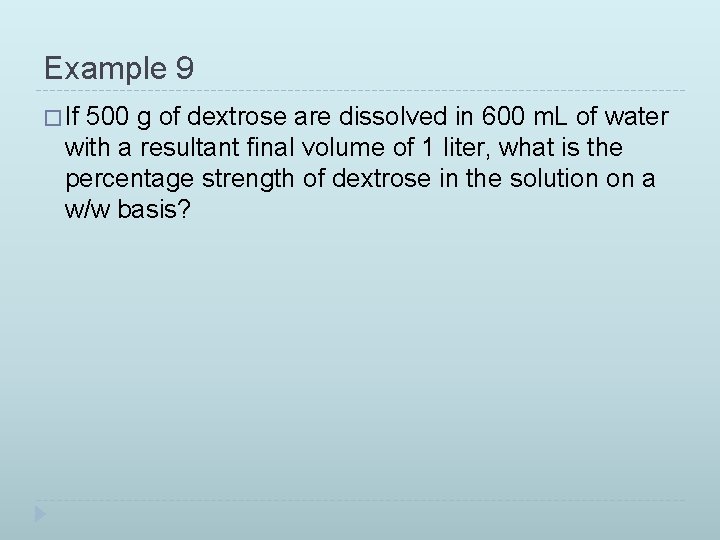 Example 9 � If 500 g of dextrose are dissolved in 600 m. L