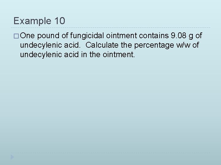 Example 10 � One pound of fungicidal ointment contains 9. 08 g of undecylenic