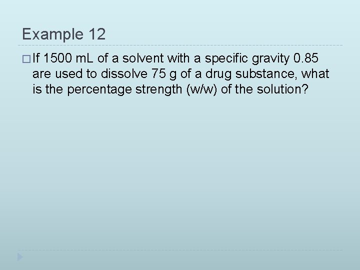 Example 12 � If 1500 m. L of a solvent with a specific gravity