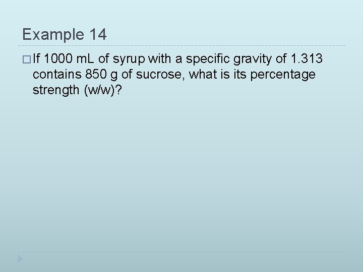 Example 14 � If 1000 m. L of syrup with a specific gravity of