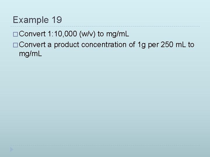 Example 19 � Convert 1: 10, 000 (w/v) to mg/m. L � Convert a