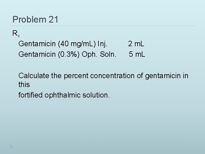 Problem 21 Rx Gentamicin (40 mg/m. L) Inj. Gentamicin (0. 3%) Oph. Soln. 2