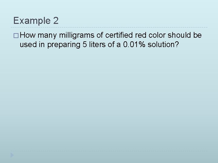 Example 2 � How many milligrams of certified red color should be used in