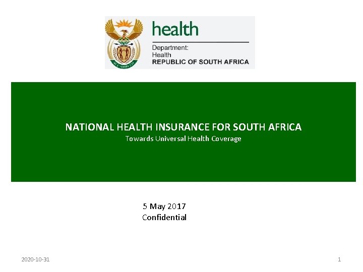 NATIONAL HEALTH INSURANCE FOR SOUTH AFRICA Towards Universal Health Coverage 5 May 2017 Confidential