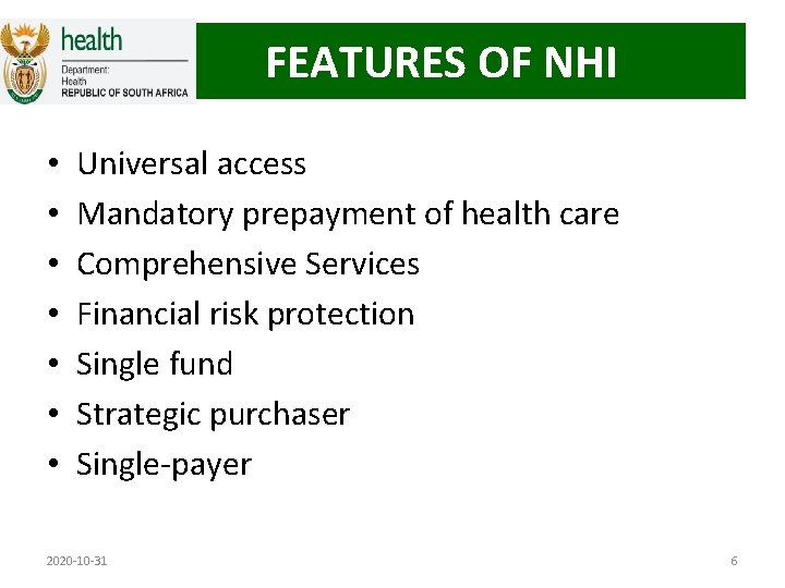 FEATURES OF NHI • • Universal access Mandatory prepayment of health care Comprehensive Services