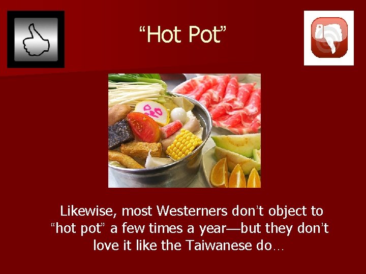 “Hot Pot” Likewise, most Westerners don’t object to “hot pot” a few times a