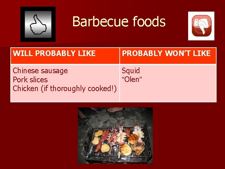 Barbecue foods WILL PROBABLY LIKE PROBABLY WON’T LIKE Chinese sausage Squid “Olen” Pork slices