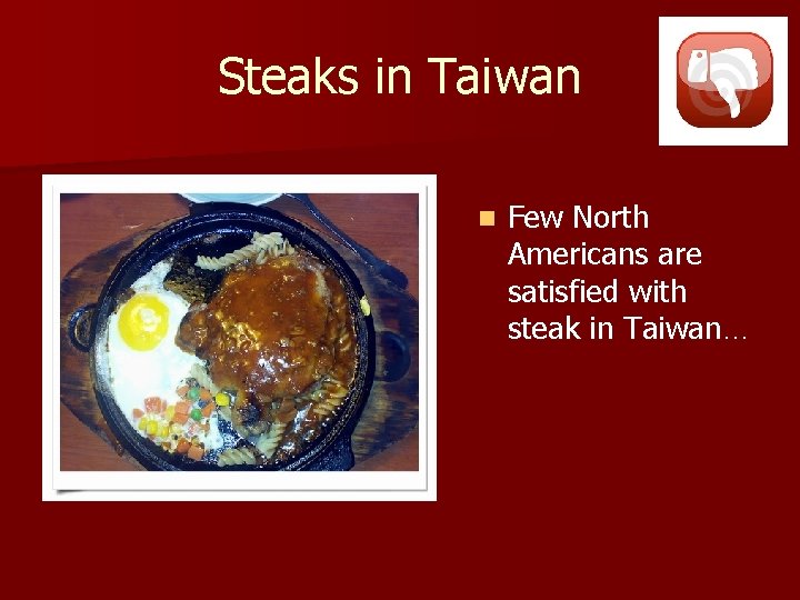 Steaks in Taiwan n Few North Americans are satisfied with steak in Taiwan… 