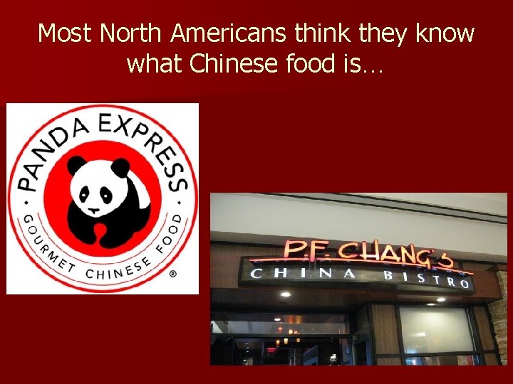 Most North Americans think they know what Chinese food is… 