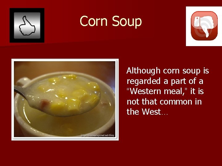 Corn Soup Although corn soup is regarded a part of a “Western meal, ”