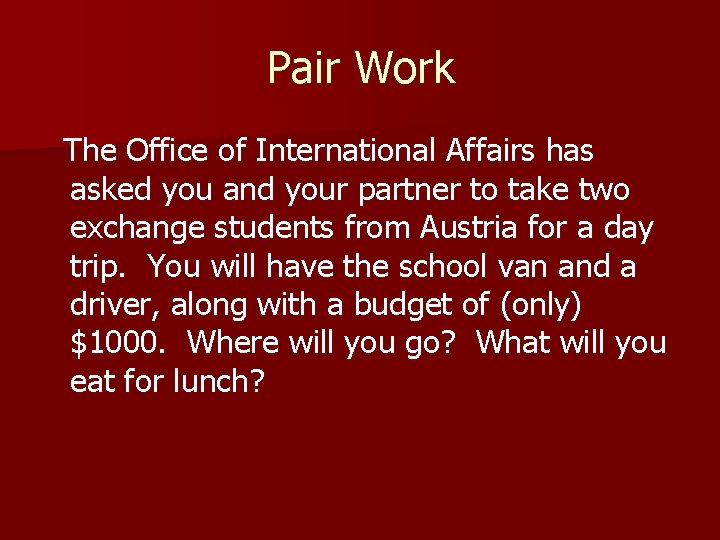 Pair Work The Office of International Affairs has asked you and your partner to