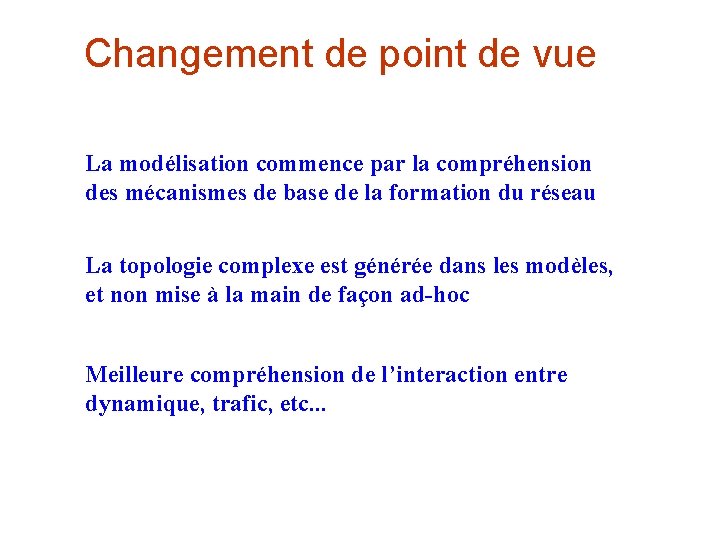 Changement de point de vue La modélisation commence par la compréhension des mécanismes de