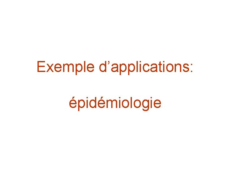 Exemple d’applications: épidémiologie 