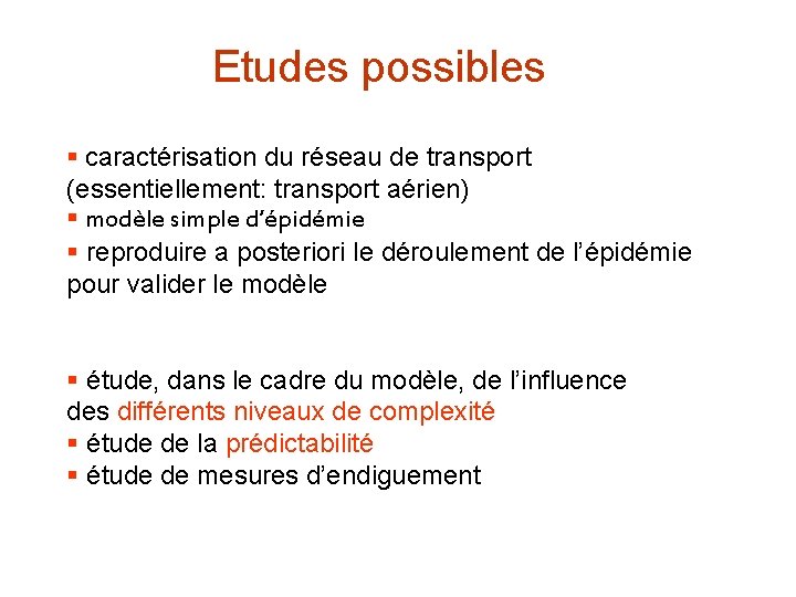 Etudes possibles § caractérisation du réseau de transport (essentiellement: transport aérien) § modèle simple
